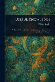 Useful Knowledge, Bingley William