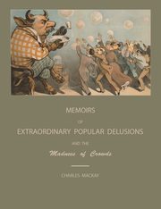 Extraordinary Popular Delusions and the Madness of Crowds, MacKay Charles