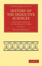 History of the Inductive Sciences - Volume 2, Whewell William