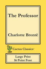 The Professor (Cactus Classics Large Print), Bront Charlotte