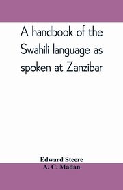 A handbook of the Swahili language as spoken at Zanzibar, Steere Edward