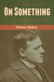 On Something, Belloc Hilaire