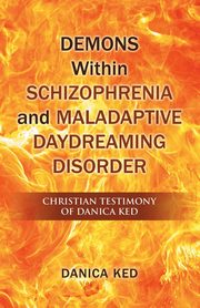 Demons Within Schizophrenia and Maladaptive Daydreaming Disorder, Ked Danica