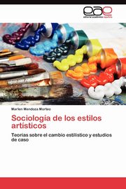 ksiazka tytu: Sociologa de los estilos artsticos autor: Mendoza Morteo Marlen