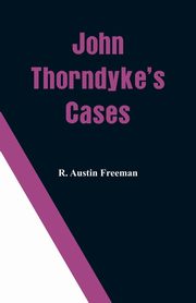 John Thorndyke's Cases, Freeman R. Austin