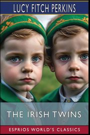 The Irish Twins (Esprios Classics), Fitch Perkins Lucy