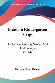 Index To Kindergarten Songs, Quigley Margery Closey