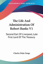 The Life And Administration Of Robert Banks V1, Yonge Charles Duke