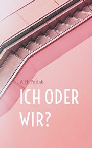ICH oder WIR?, Parlak A.H.