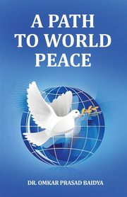 A Path to World Peace, Baidya Dr Omkar Prasad