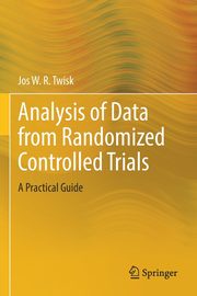Analysis of Data from Randomized Controlled Trials, Twisk Jos W.R.