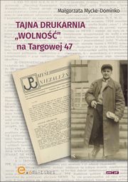 Tajna drukarnia WOLNO na Targowej 47, Mycke-Dominko Magorzata