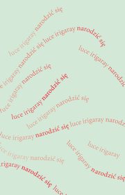 Narodzi si, Irigaray Luce