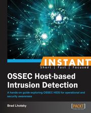 ksiazka tytu: Instant Ossec Host-Based Intrusion Detection System autor: Lhotsky Brad