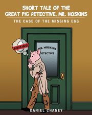 ksiazka tytu: Short Tale of the Great Pig Detective, Mr. Hoskins autor: Chaney Daniel