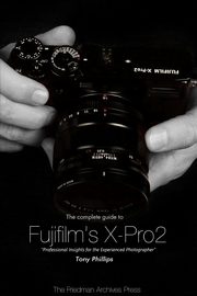 ksiazka tytu: The Complete Guide to Fujifilm's X-Pro2 (B&W Edition) autor: Phillips Tony