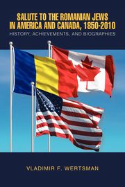 ksiazka tytu: Salute to the Romanian Jews in America and Canada, 1850-2010 autor: Wertsman Vladimir F.