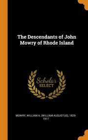 ksiazka tytu: The Descendants of John Mowry of Rhode Island autor: Mowry William A. 1829-1917