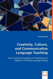 ksiazka tytu: Creativity, Culture, and Communicative Language Teaching autor: Densky Karen