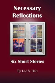 Necessary Reflections, Holt Lee S.