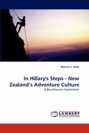 In Hillary's Steps -  New Zealand's Adventure Culture, Kane Maurice J.