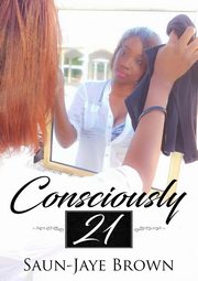 Consciously 21, Saun-Jaye Brown