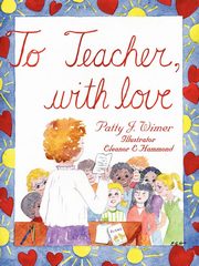 To Teacher, with Love, Wimer Patty J.