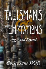 Talismans and Temptations, Wolfe Chris Anne