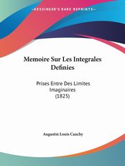 Memoire Sur Les Integrales Definies, Cauchy Augustin Louis