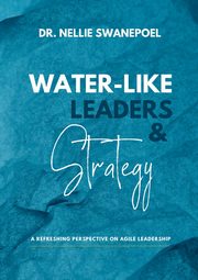 Water-Like Leaders & Strategy, Swanepoel Nellie