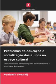 Problemas de educa?o e socializa?o dos alunos no espao cultural, Litovskij Veniamin