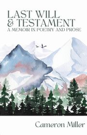 Last Will & Testament, A Memoir in Poetry, Miller Cameron