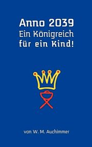 Anno 2039 - Ein Knigreich fr ein Kind!, Auchimmer W. M.