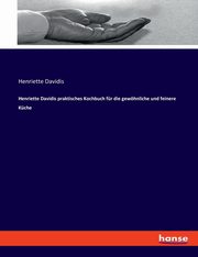 Henriette Davidis praktisches Kochbuch fr die gewhnliche und feinere Kche, Davidis Henriette