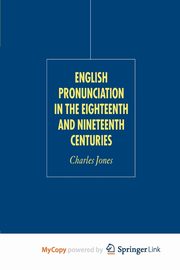 English Pronunciation in the Eighteenth and Nineteenth Centuries, Jones C.