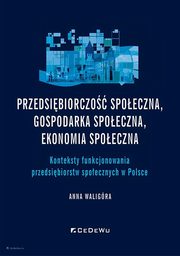 Przedsibiorczo spoeczna, gospodarka spoeczna, ekonomia spoeczna., Waligra Anna