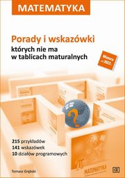 Matematyka Porady i wskazwki ktrych nie ma w tablicach maturalnych, Grbski Tomasz