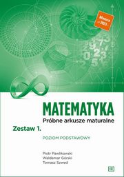 Matematyka Prbne arkusze maturalne Zestaw 1 Poziom podstawowy, Pawlikowski Piotr, Grski Waldemar, Szwed Tomasz