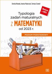 Typologia zada maturalnych z matematyki od 2023 r. Poziom podstawowy, Nowak Dorota, Palarczyk Iwona, Szwed Tomasz