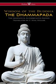 ksiazka tytu: The Dhammapada (Wisehouse Classics - The Complete & Authoritative Edition) autor: 