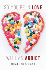 So You're in Love with an Addict, O'Hara Heather