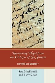 Recovering Hegel from the Critique of Leo Strauss, MacDonald Sara