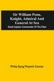 Sir William Penn, Knight, Admiral And General At Sea, Conner Philip Syng Physick