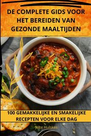 DE COMPLETE GIDS VOOR HET BEREIDEN VAN GEZONDE MAALTIJDEN, Jelte Hulskes