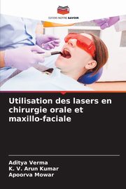 Utilisation des lasers en chirurgie orale et maxillo-faciale, Verma Aditya