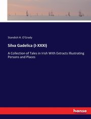 Silva Gadelica (I-XXXI), O'Grady Standish H.