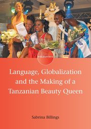 Language, Globalization and the Making of a Tanzanian Beauty Queen, Billings Sabrina