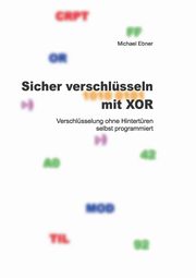 Sicher verschlsseln mit XOR, Ebner Michael
