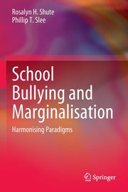 School Bullying and Marginalisation, Shute Rosalyn H.