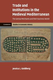 Trade and Institutions in the Medieval Mediterranean, Goldberg Jessica L.